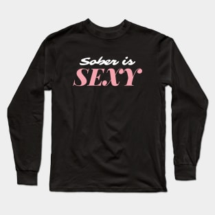 Sober Is Sexy Alcoholic Addict Recovery Long Sleeve T-Shirt